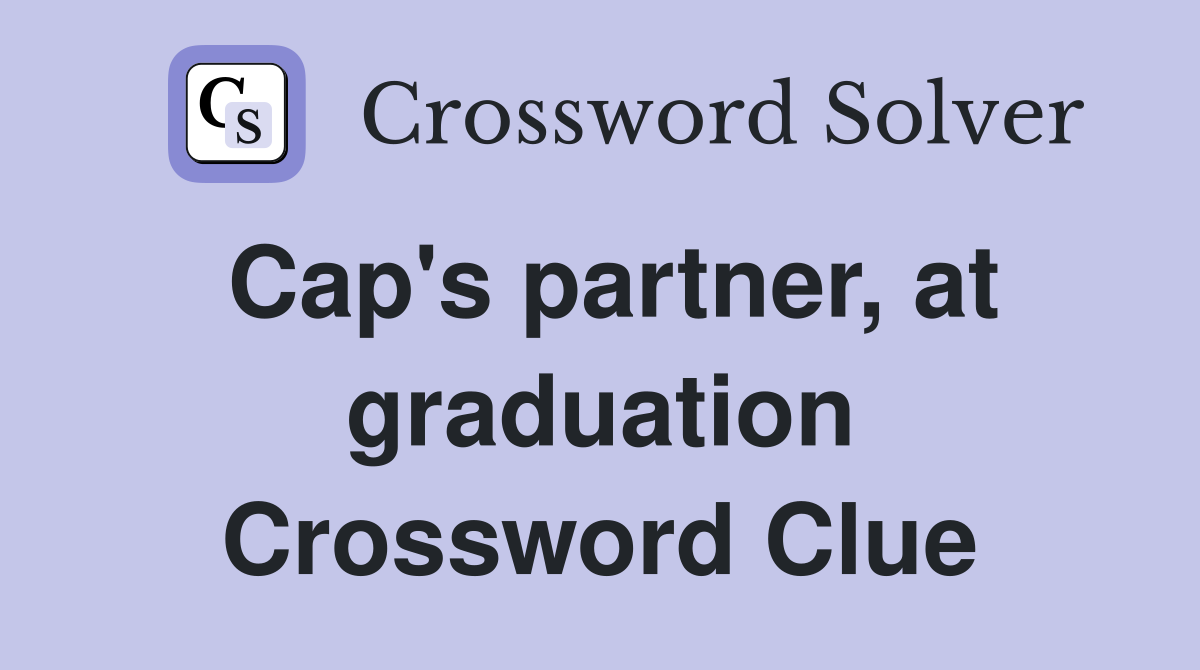 Cap's partner, at graduation Crossword Clue