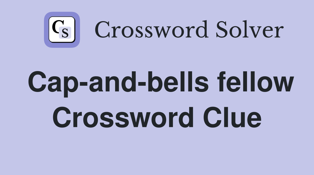 Cap-and-bells fellow Crossword Clue