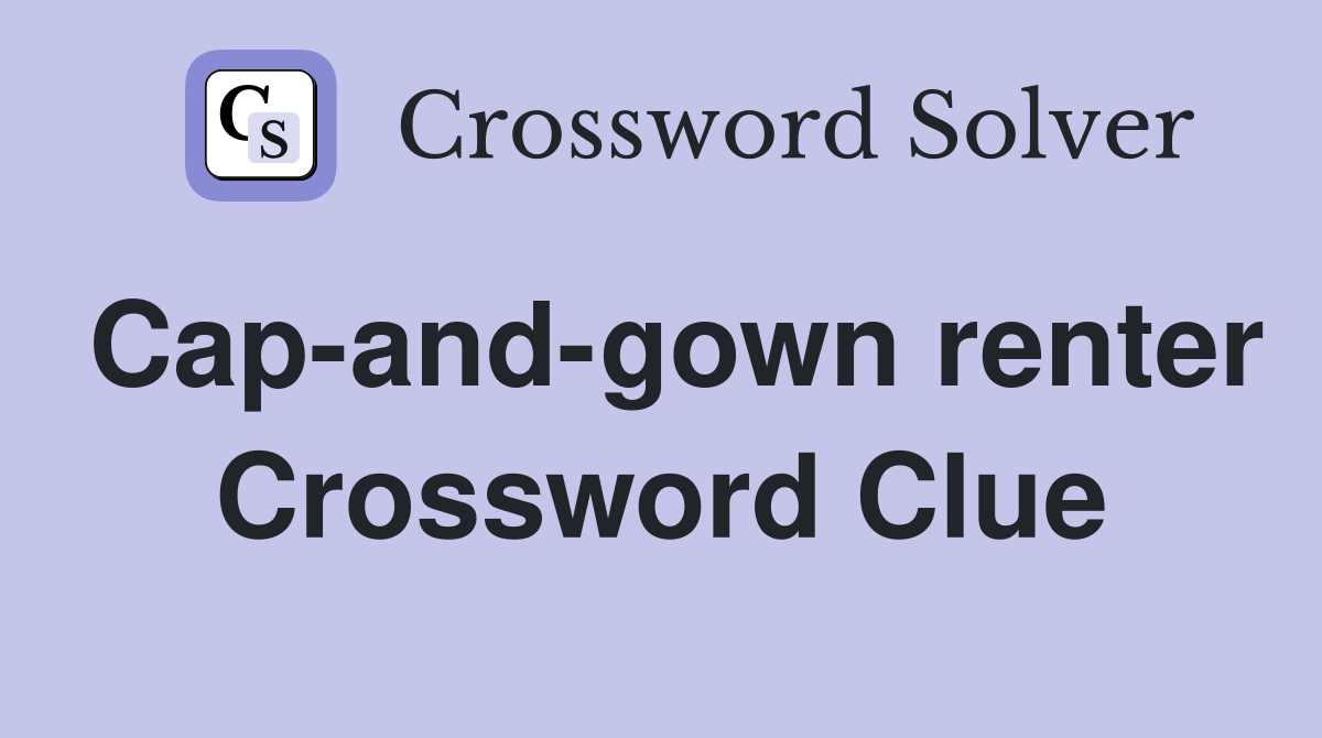 Cap-and-gown renter Crossword Clue