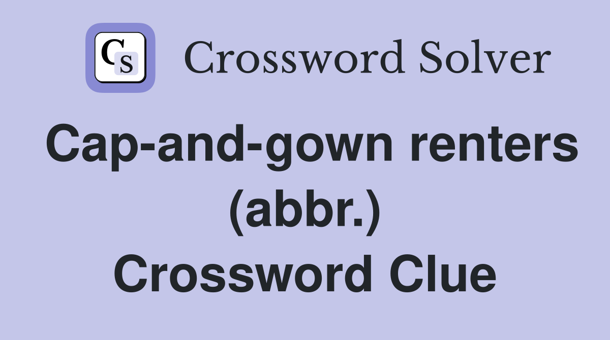 Cap-and-gown renters (abbr.) Crossword Clue