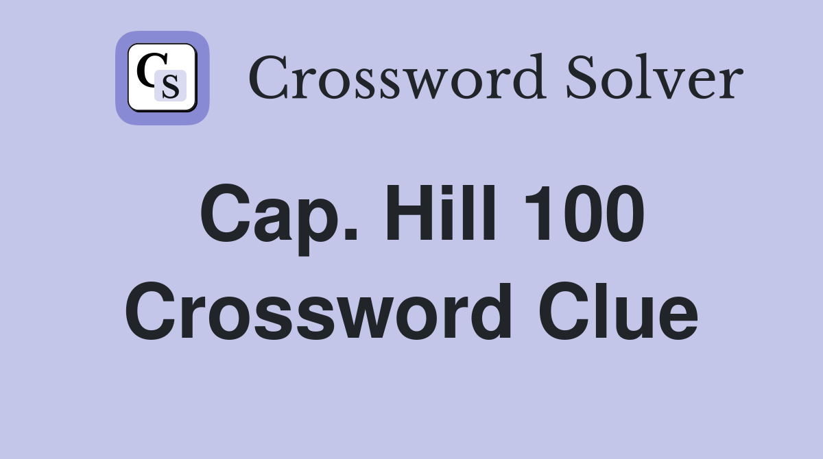 Cap. Hill 100 Crossword Clue
