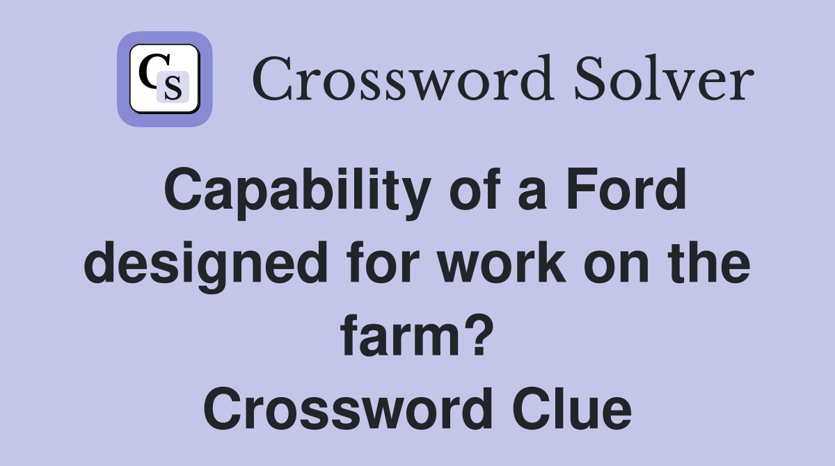 Capability of a Ford designed for work on the farm? Crossword Clue