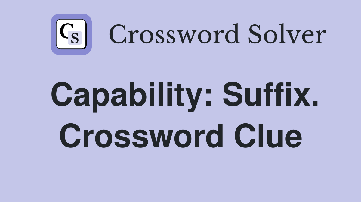 Capability: Suffix. Crossword Clue