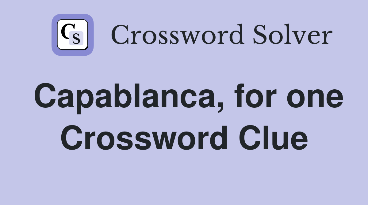 Capablanca, for one Crossword Clue