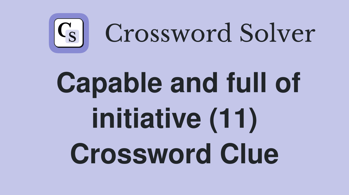 Capable and full of initiative (11) Crossword Clue