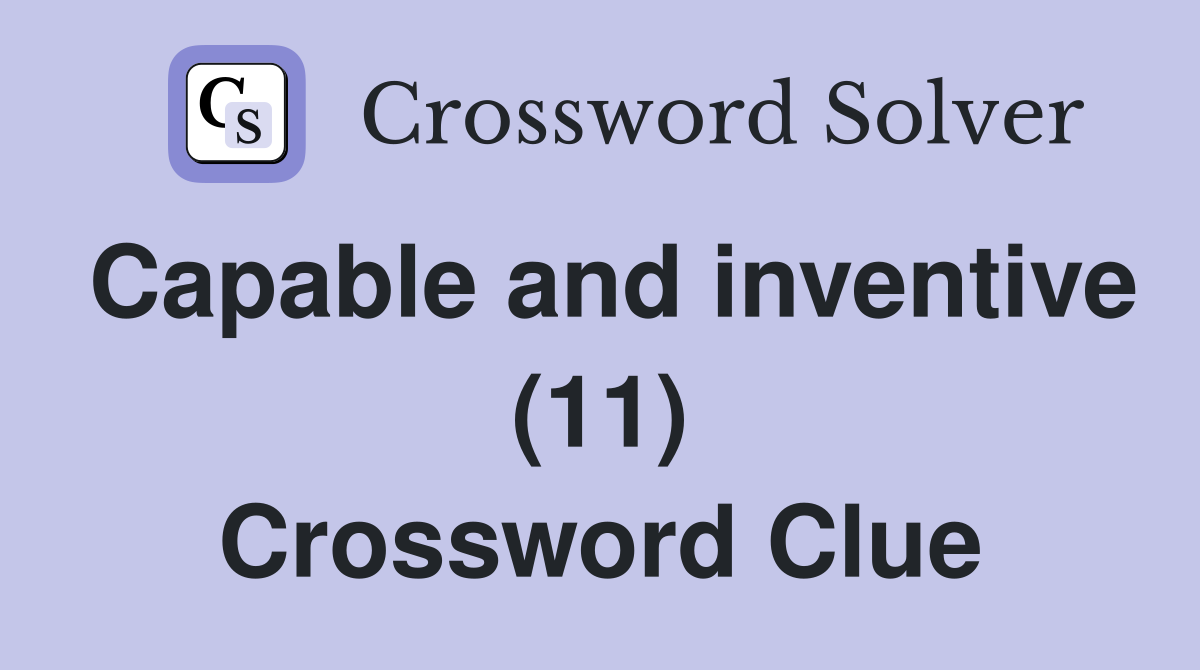 Capable and inventive (11) Crossword Clue