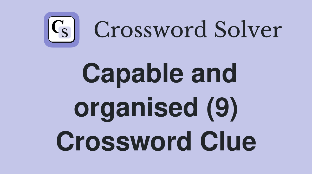 Capable and organised (9) Crossword Clue