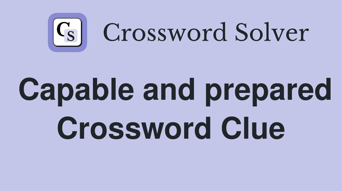 Capable and prepared Crossword Clue