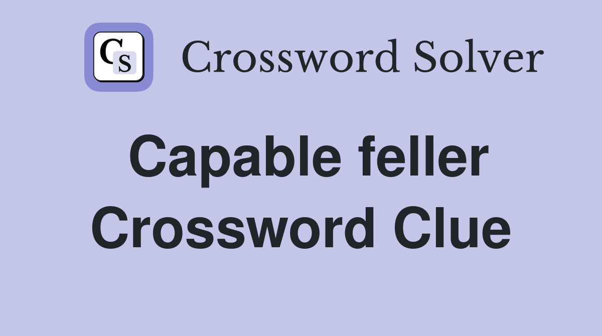Capable feller Crossword Clue