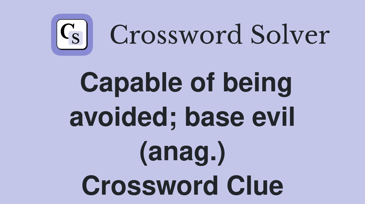 Capable of being avoided; base evil (anag.) Crossword Clue