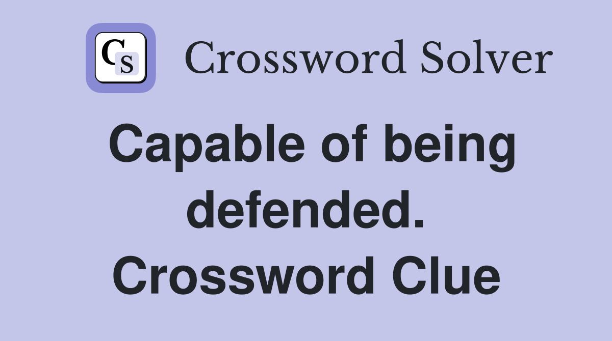 Capable of being defended. Crossword Clue