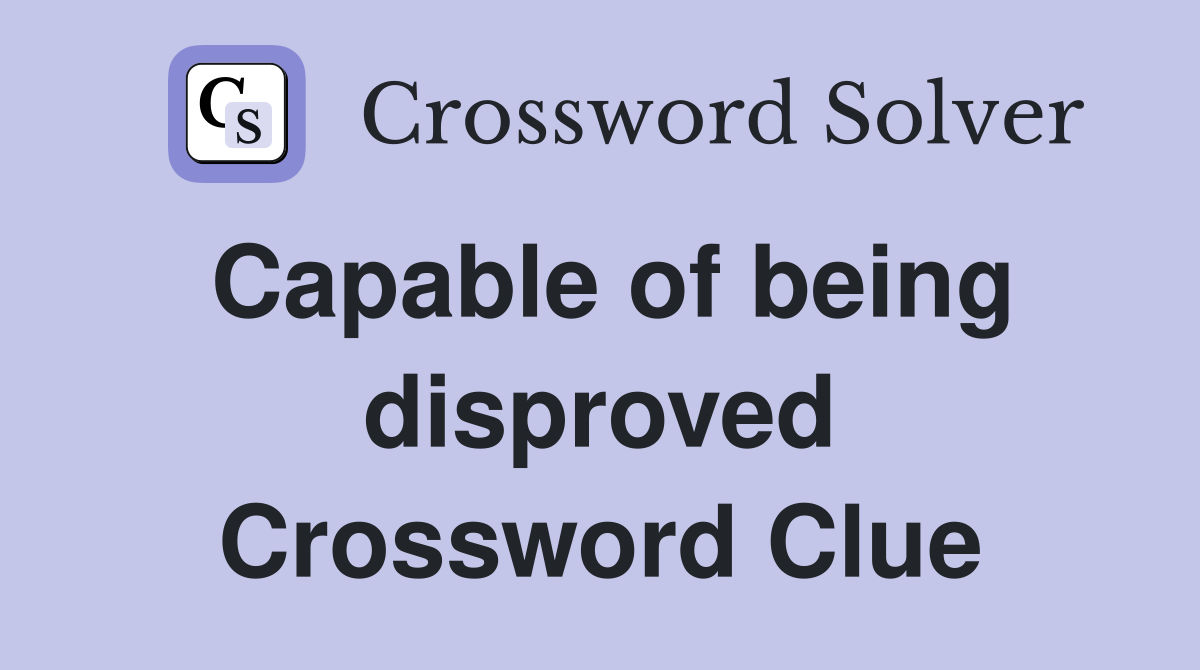 Capable of being disproved Crossword Clue