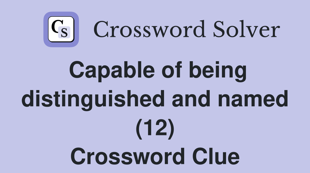 Capable of being distinguished and named (12) Crossword Clue