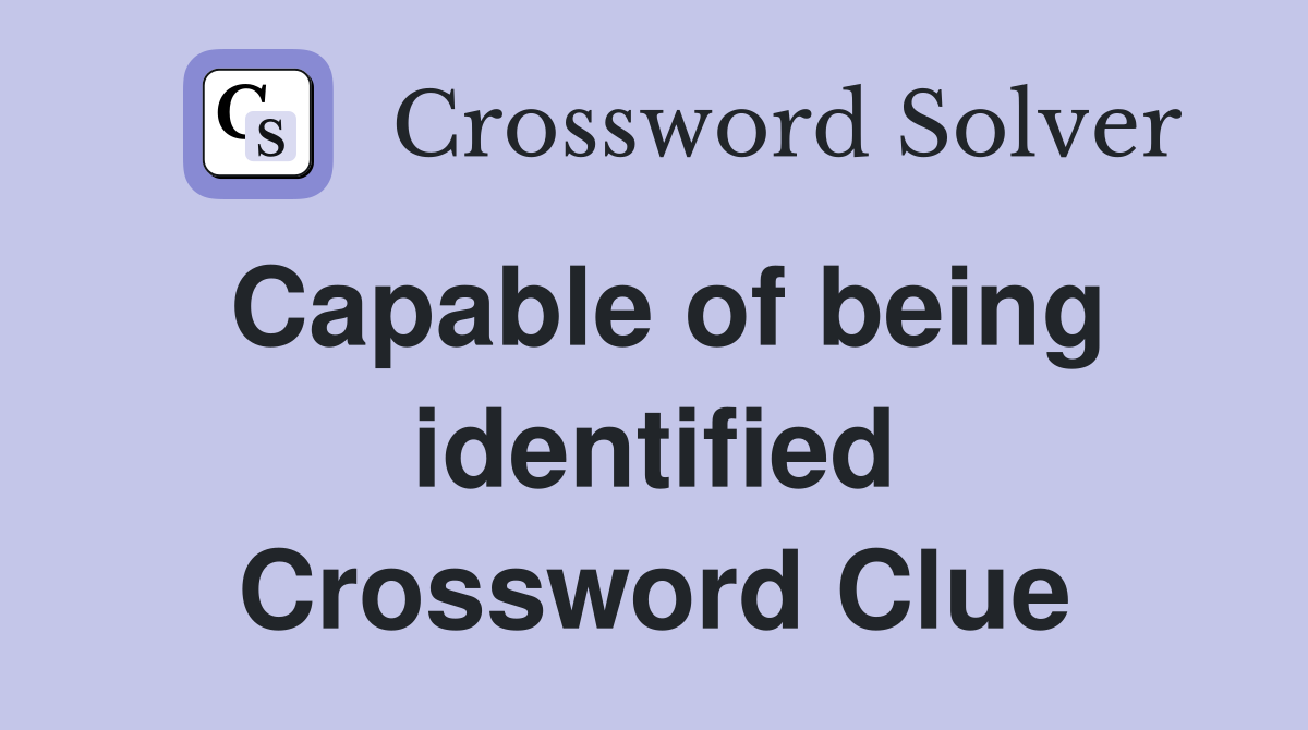 Capable of being identified Crossword Clue