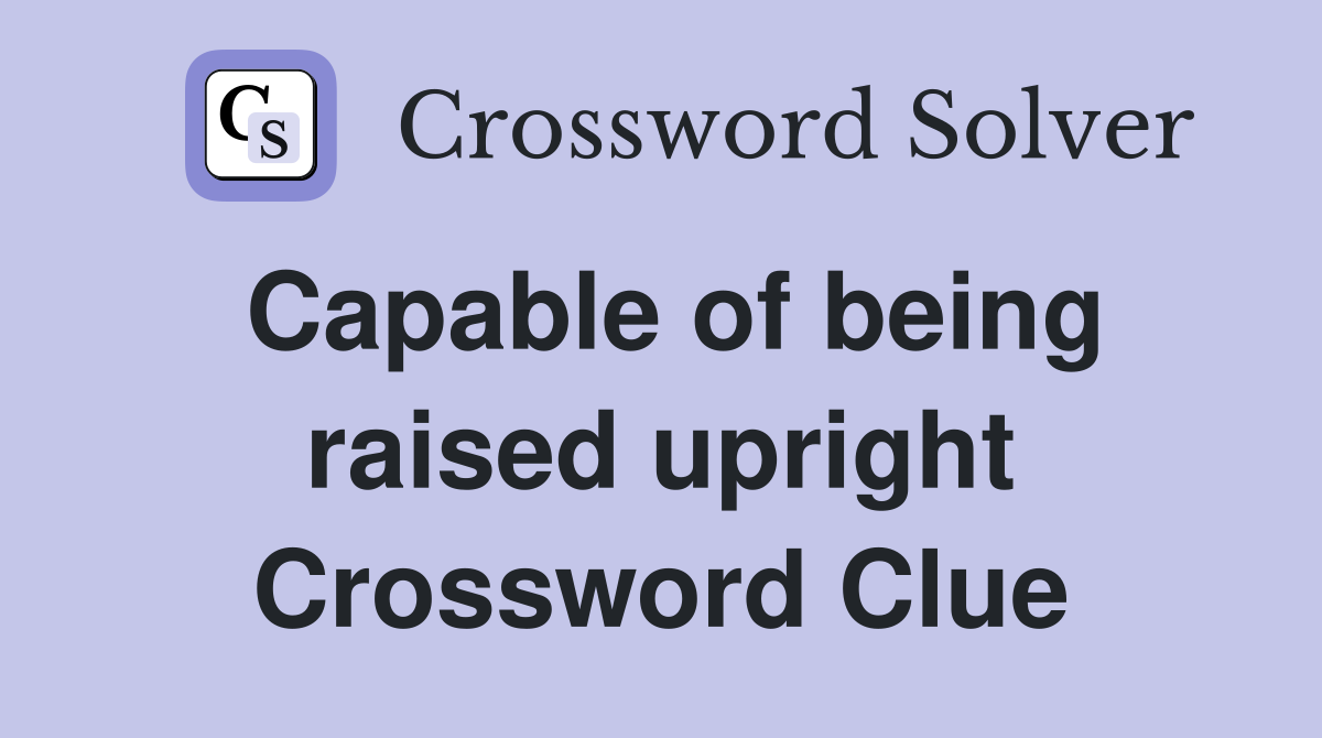 Capable of being raised upright Crossword Clue