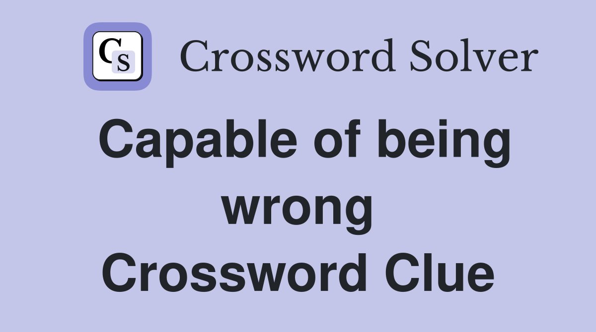 Capable of being wrong Crossword Clue