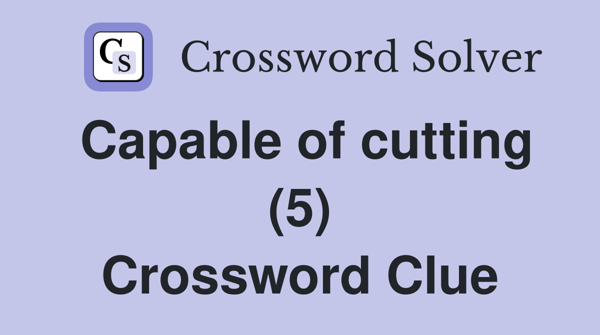 Capable of cutting (5) Crossword Clue