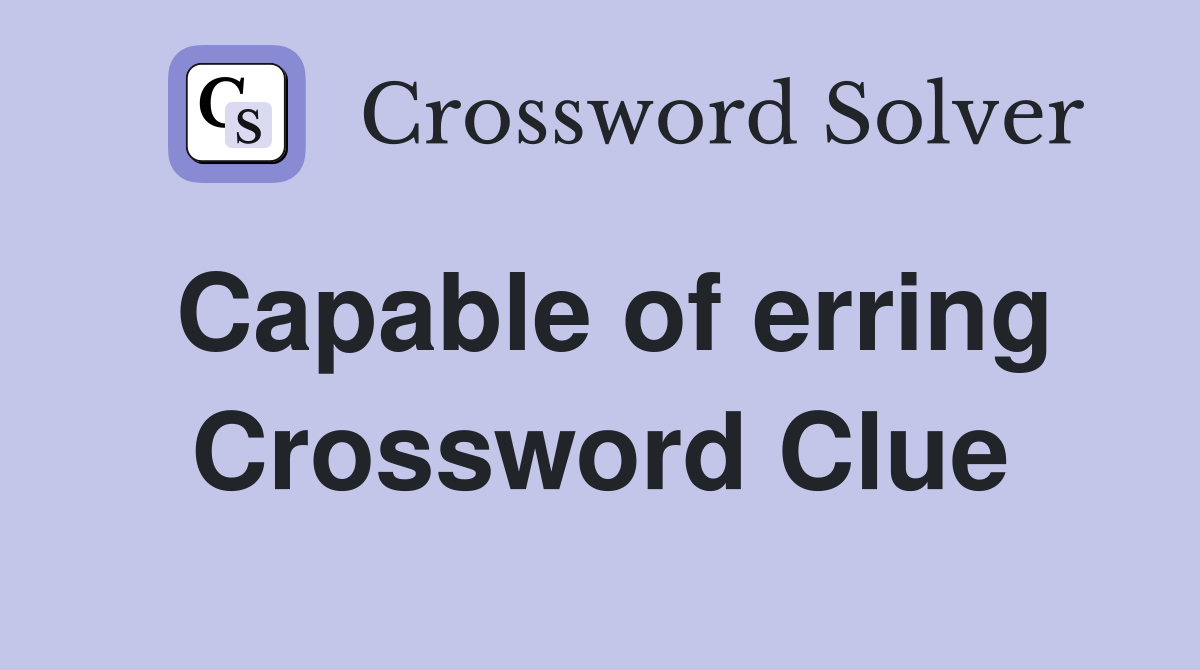 Capable of erring Crossword Clue