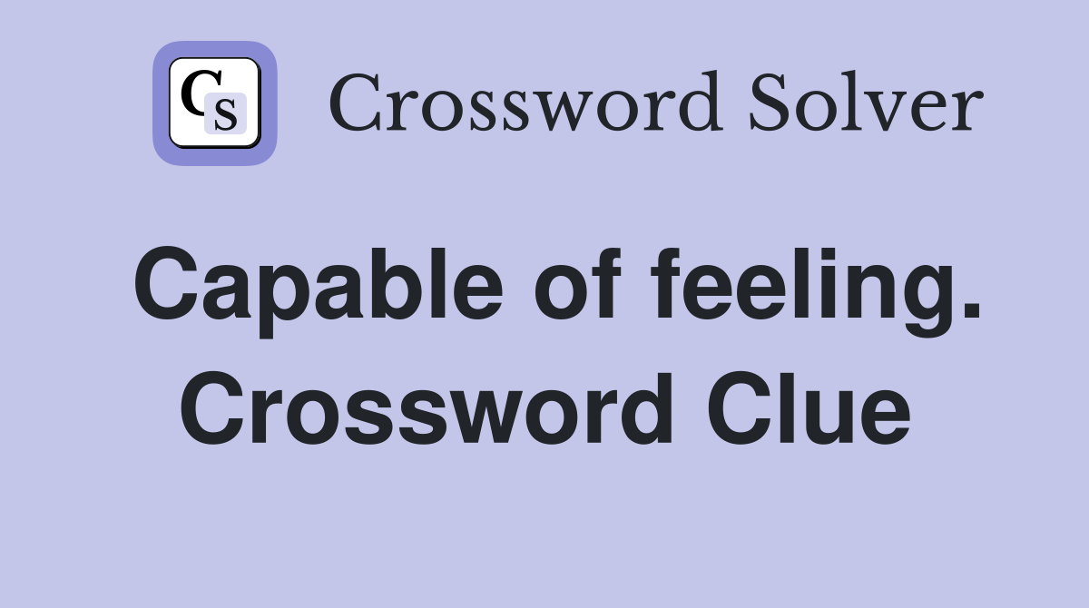 Capable of feeling. Crossword Clue