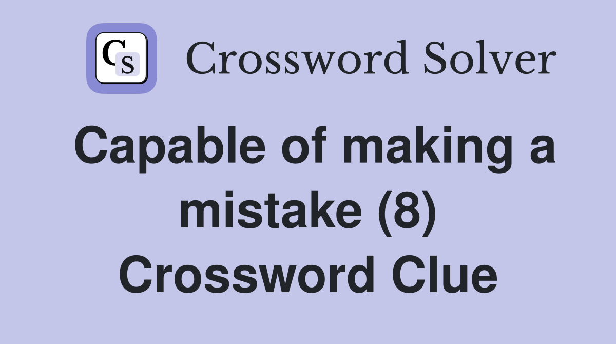 Capable of making a mistake (8) Crossword Clue