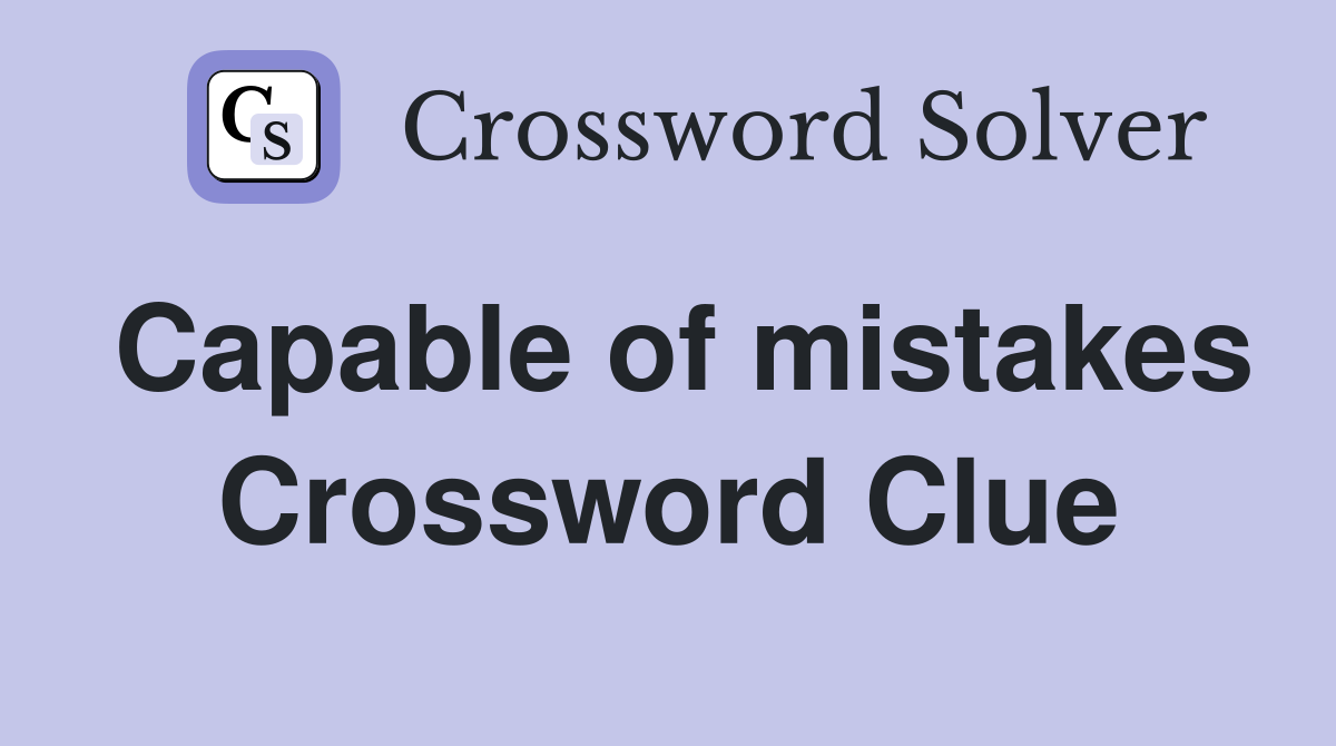 Capable of mistakes Crossword Clue