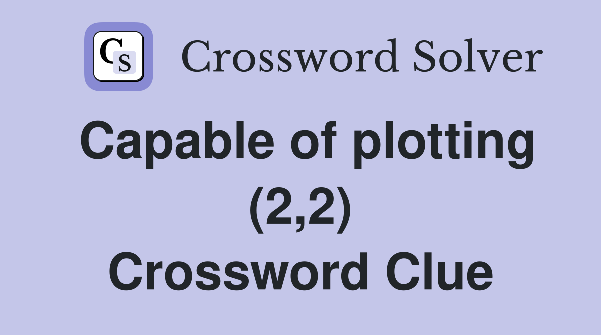 Capable of plotting (2,2) Crossword Clue