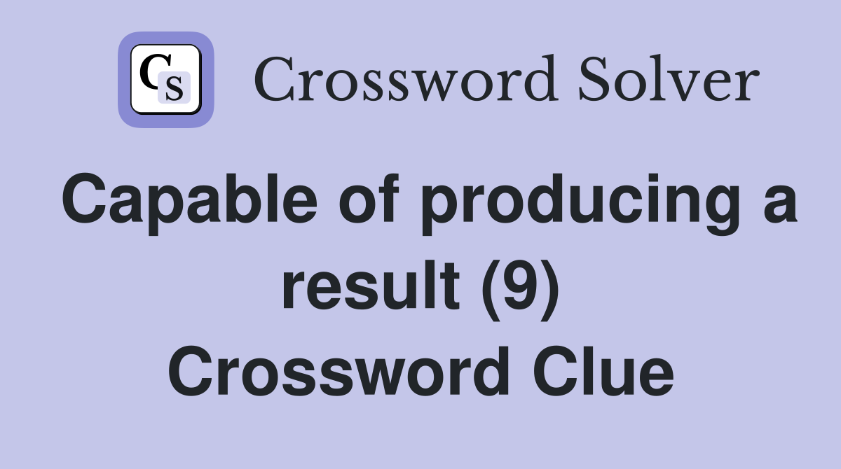 Capable of producing a result (9) Crossword Clue