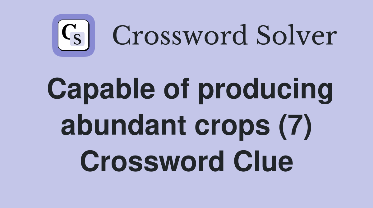 Capable of producing abundant crops (7) Crossword Clue