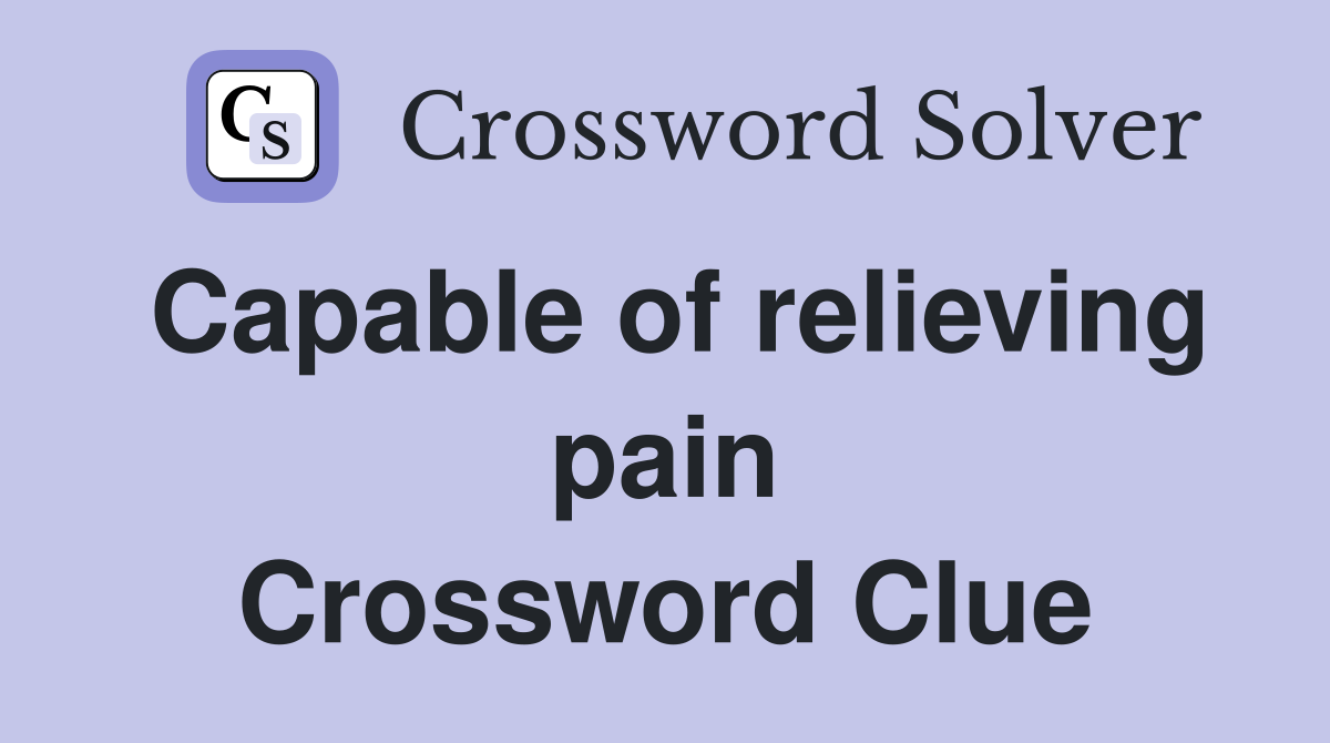 Capable of relieving pain Crossword Clue