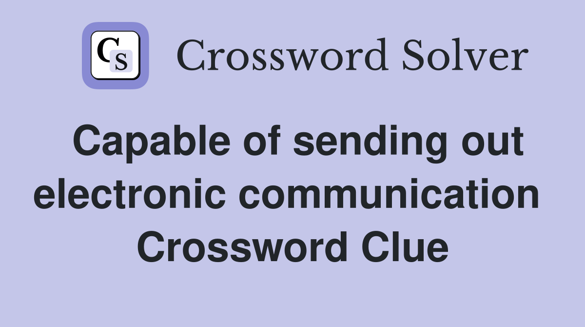 Capable of sending out electronic communication  Crossword Clue
