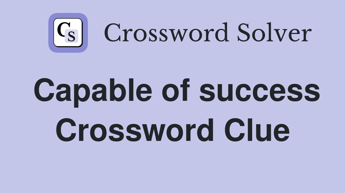 Capable of success Crossword Clue