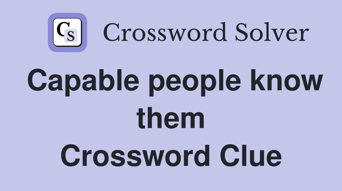 Capable people know them Crossword Clue