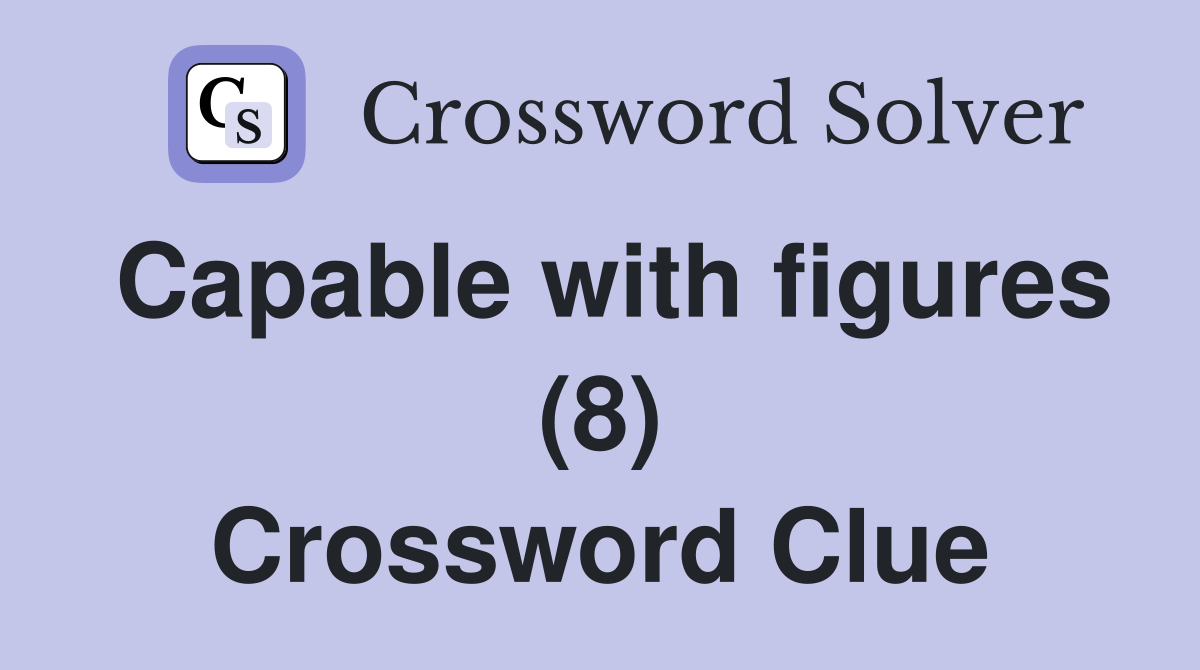 Capable with figures (8) Crossword Clue