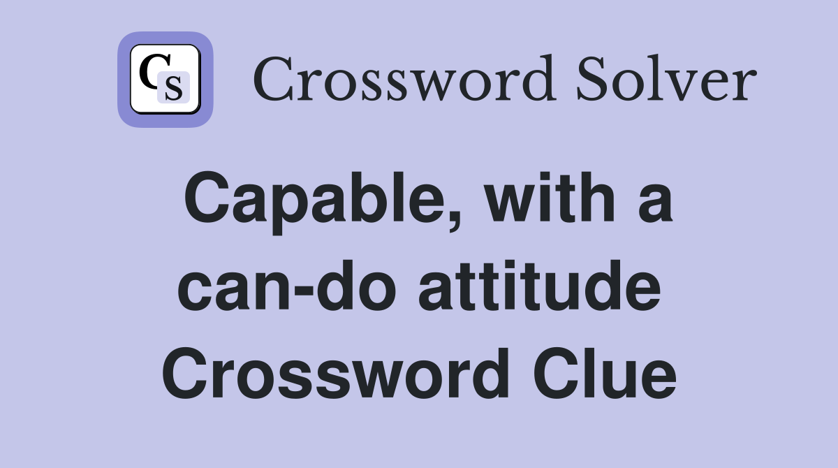 Capable, with a can-do attitude Crossword Clue