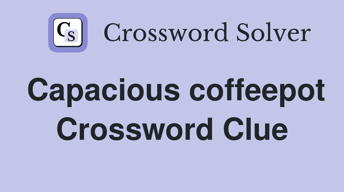 Capacious coffeepot Crossword Clue