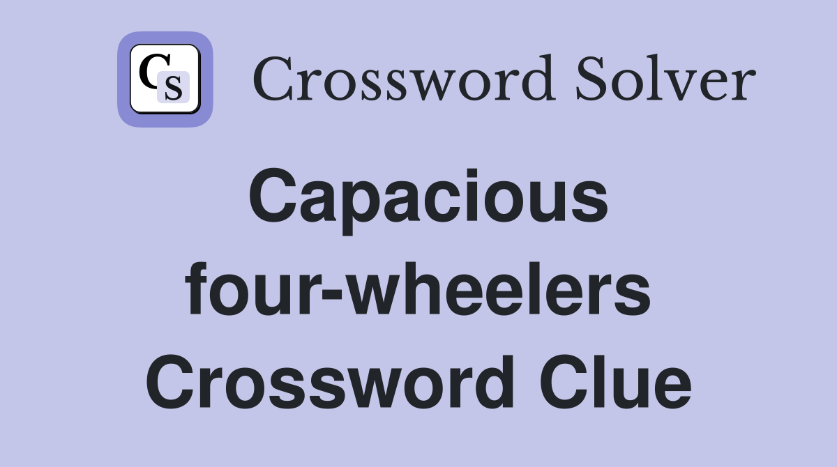 Capacious four-wheelers Crossword Clue