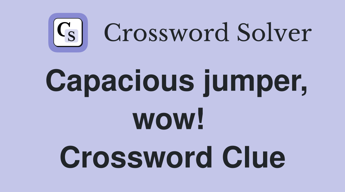 Capacious jumper, wow!  Crossword Clue