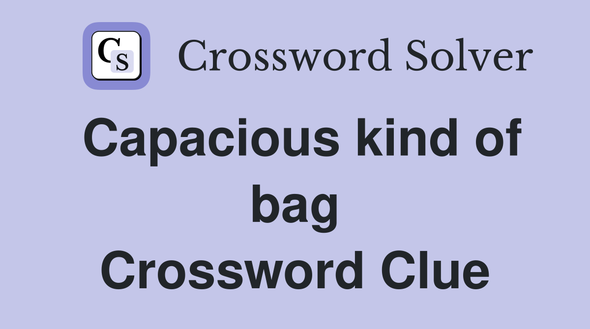 Capacious kind of bag Crossword Clue