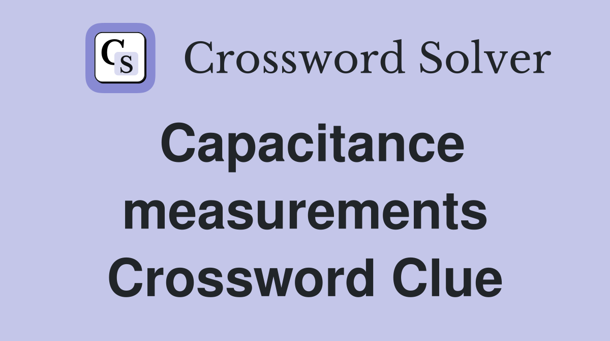 Capacitance measurements Crossword Clue