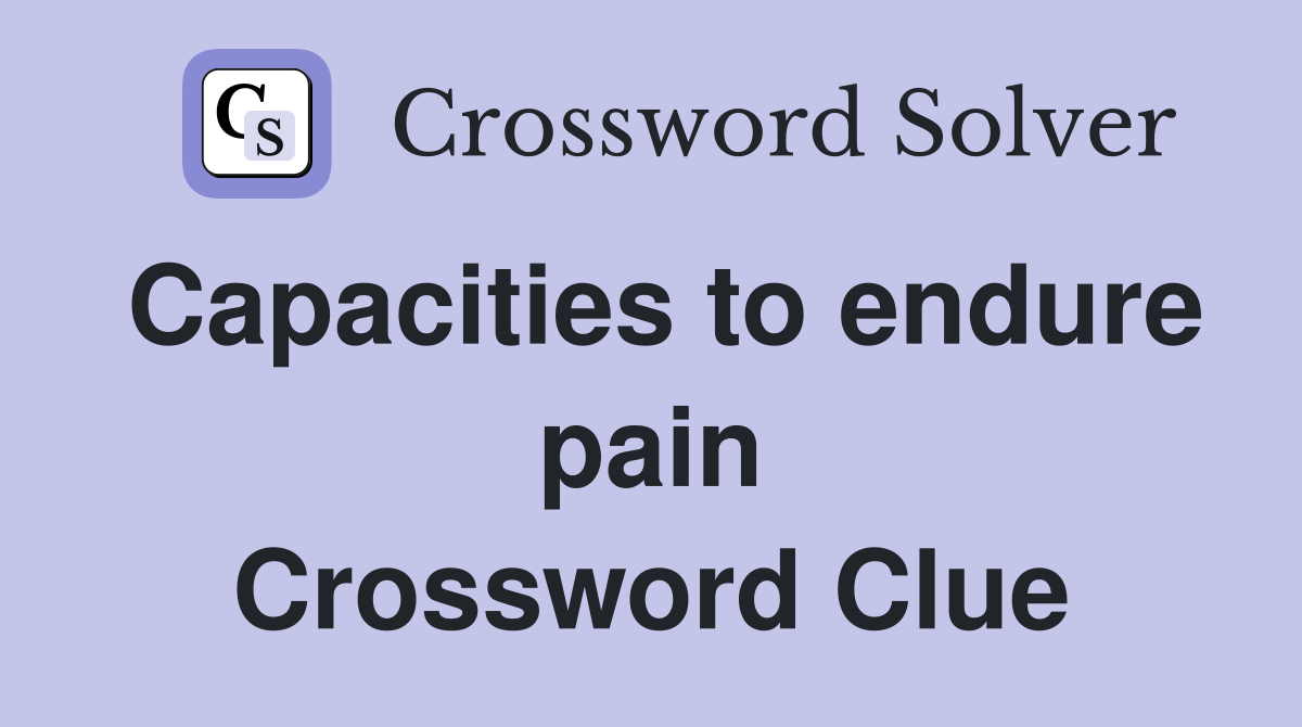 Capacities to endure pain Crossword Clue