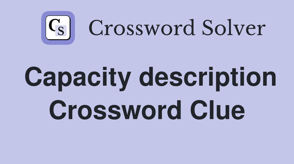 Capacity description Crossword Clue