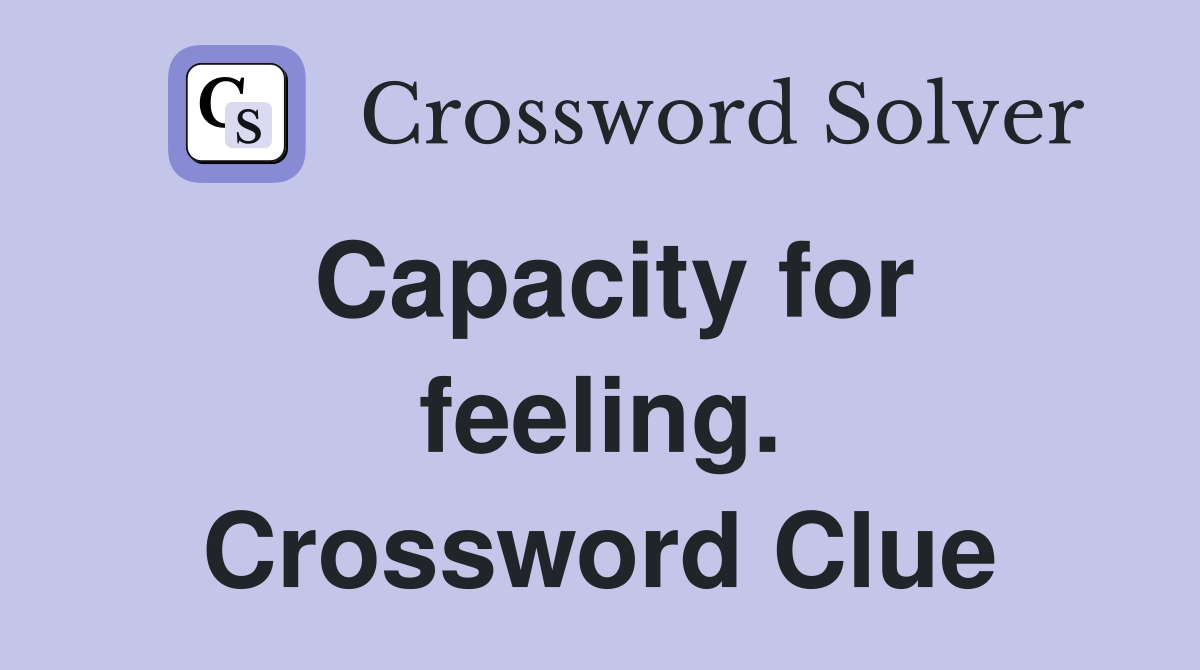 Capacity for feeling. Crossword Clue