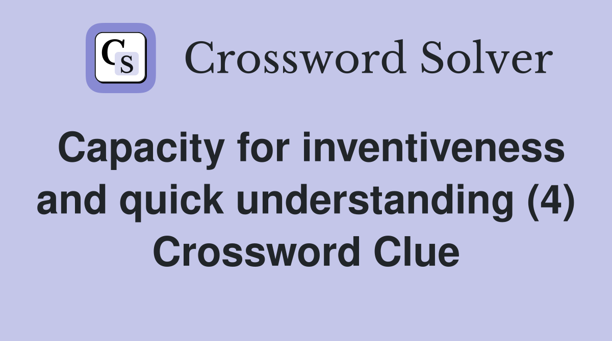 Capacity for inventiveness and quick understanding (4) Crossword Clue