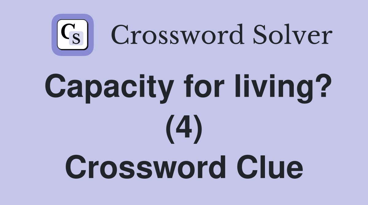 Capacity for living? (4) Crossword Clue