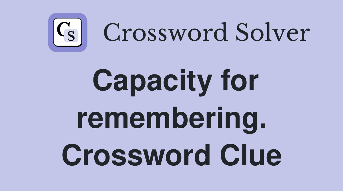 Capacity for remembering. Crossword Clue