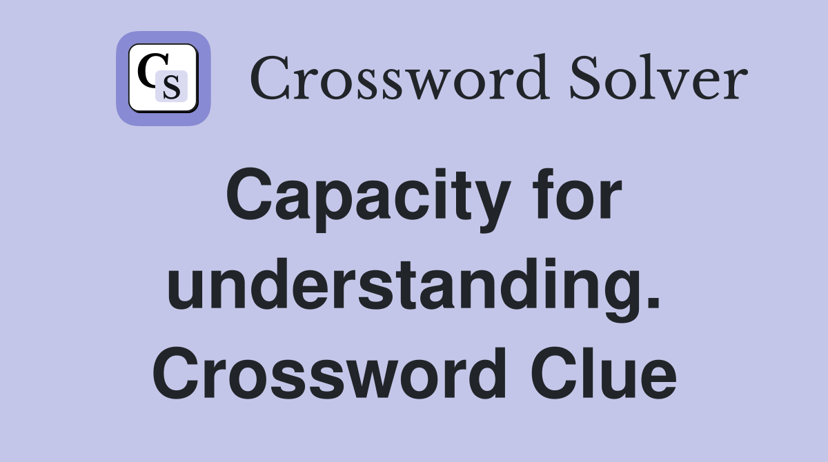 Capacity for understanding. Crossword Clue