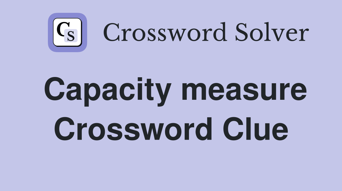 Capacity measure Crossword Clue