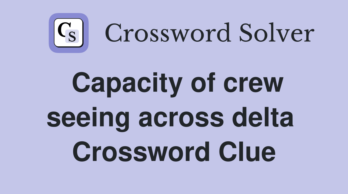 Capacity of crew seeing across delta  Crossword Clue