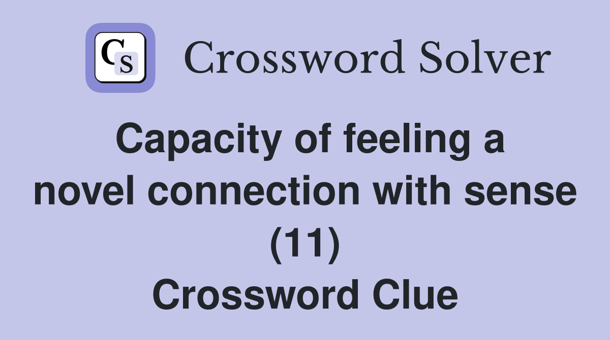 Capacity of feeling a novel connection with sense (11) Crossword Clue