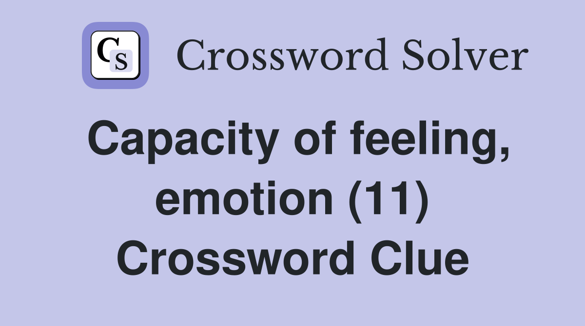 Capacity of feeling, emotion (11) Crossword Clue